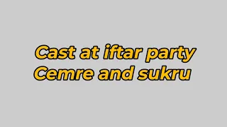 Cast at Iftar Party | Fatima & Flavius (Cemre & Sukru) |