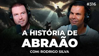 A HISTÓRIA DE ABRAÃO: O PAI DA FÉ (com Rodrigo Silva) | PrimoCast 316