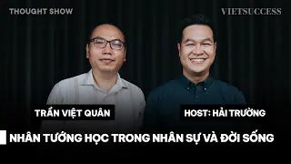 Áp dụng nhân tướng học để sửa mình và hiểu người | Trần Việt Quân | TS EP 04