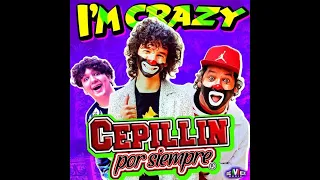 I´M CRAZY -- CEPILLIN POR SIEMPRE (VIDEO OFICIAL)