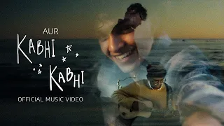 Kabhi Kabhi by AUR | کبھی کبھی  (Official Music Video)
