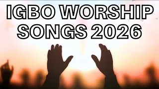 Deep Igbo Worship Songs 2026 - Morning Igbo Worship Songs 2026 - Igbo Gospel Songs