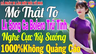 LK Nhạc Trữ Tình Bolero KHÔNG QUẢNG CÁO Cả Xóm Phê -TUYỆT PHẨM Bolero Sến Xưa Ngọt Ngào TOÀN BÀI HAY