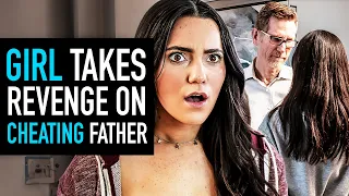 Girl Gets Revenge on Cheating Father