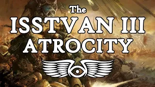 The Horus Heresy: The Complete History of the Isstvan III Atrocity (Warhammer 40K Lore)