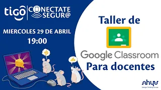 Taller Conectate Segur@ - Google Classroom