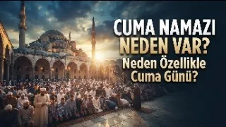 CUMA NAMAZI NEDEN VAR? Neden Özellikle Cuma Günü?