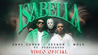 @eddyloveroficial x @MoleMusiic x @jeyson_ Feat. Predikador - Isabella (Video Oficial)