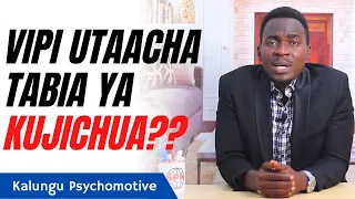 VIPI UTAACHA TABIA YA KUJICHUA? | Kalungu Psychomotive