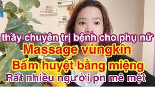 Bùa chú gì mà trị bệnh kiểu gì kỳcục ông thầy bấm huyệt massages bằngmiệng