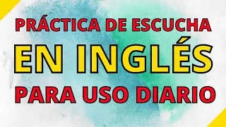 APRENDA INGLÉS ||| PRÁCTICA DE ESCUCHA EN INGLÉS PARA USO DIARIO ||| HABLANTES NATIVOS