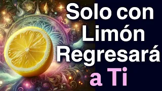 SOLO con LIMÓN TU AMOR REGRESARÁ A TI HOY MISMO!!! 💞