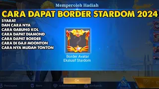 CARA MENDAPATKAN BORDER AVATAR STARDOM 2024 MLBB PENJELASAN LENGKAP CARA DAPAT BORDER STARDOM