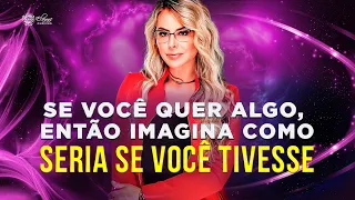 Se você quer algo, então imagina como seria se você tivesse | Elainne Ourives