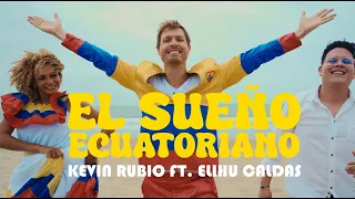 El Sueño Ecuatoriano | Kevin Rubio Ft. Elihu Caldas Video Oficial (Ecuador Yo Amar)