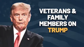 Veterans & Family Members Speak Out: Why We Can't Support Trump