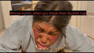 WHEN YOU BREAK YOUR AFRICAN MUMS FAVORITE CUP