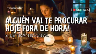 ALGUÉM VAI TE PROCURAR HOJE FORA DE HORA! HÁ DETALHES QUE VOCÊ PRECISA FICAR ATENTA + LETRA INICIAL!