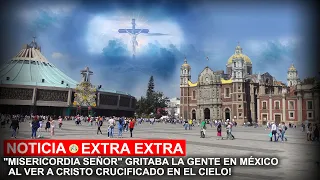 "MISERICORDIA SEÑOR" GRITABA LA GENTE EN MÉXICO AL VER A CRISTO CRUCIFICADO EN EL CIELO!