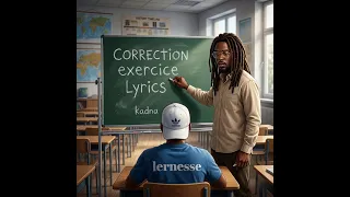 Kadna - Correction Exercice Lyrics (Lernesse Correction)