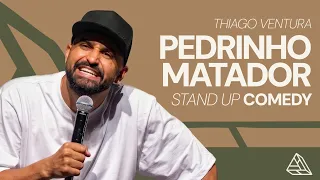 THIAGO VENTURA - PEDRINHO MATADOR - STAND UP COMEDY