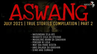 ASWANG | True Stories Compilation | July 2021 | Part 2