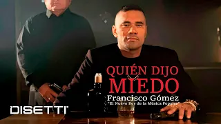 Quién Dijo Miedo - Francisco Gómez "El Nuevo Rey De La Música Popular" (Video Oficial)