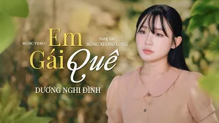 EM GÁI QUÊ - DƯƠNG NGHI ĐÌNH | Sáng tác: Hồng Xương Long | Music Video
