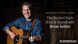 Bluegrass Guitar Lesson: The Boom Chuck Style & Sound with Bryan Sutton || ArtistWorks