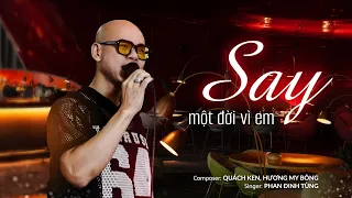 SAY MỘT ĐỜI VÌ EM | PHAN ĐINH TÙNG x HƯƠNG MY BÔNG | Ta say không phải vì men, mà vì em