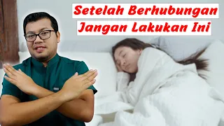 yang tidak boleh dilakukan setelah berhubungan seks - DOKTER SADDAM ISMAIL