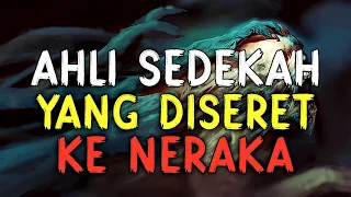 AHLI SEDEKAH YANG DISERET KE NERAKA KARENA SEDEKAH NYA SEPERTI INI