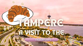 A Visit To The Fazer Cafe. Tampere, Finland 🇫🇮