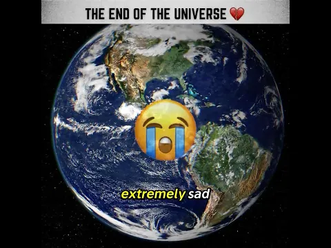 The End Of The Universe 💔