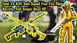 Total 29 Kill! Solo Squad Free Fire Pakai Barreta, Full Sniper Byan XP