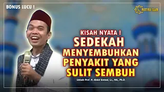 KISAH NYATA PENYAKIT YANG SULIT DI OBATI SEMBUH DENGAN SEDEKAH. Ust. Abdul Somad