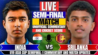 🔴Live: India U19 vs Srilanka U19 | SemiFinal-1 | Score & Commentary | Under-19 Asia Cup 2025