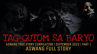 TAG-GUTOM SA BARYO (Aswang Full Story) | True Story Compilation | September 2022 | Part 1