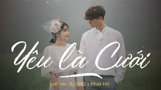 Yêu Là Cưới (Lofi Ver.) - Phát Hồ x X2x, 1992 | Lyric Video