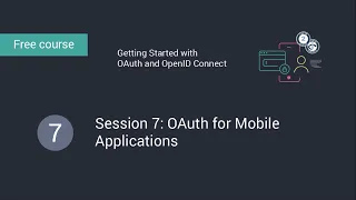 Getting Started with OAuth and OpenID Connect: Session 7: OAuth for Mobile Applications video thumbnail