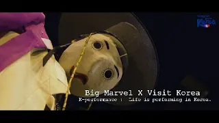 Big Marvel X Visit Korea K-performance :  Life is performing in Korea.