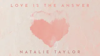 Love Is The Answer - Natalie Taylor (Official Lyric Video)