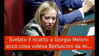 Svelato il ricatto a Giorgia Meloni: ecco cosa voleva Berlusconi da lei...