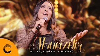 Maurizélia | Eu Só Quero Adorar [Clipe Oficial]