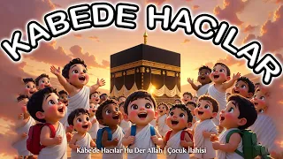 Kabe'de Hacılar Çocuk Şarkısı 🕋 Eğitici Çocuk Şarkıları | Değerler Eğitimi