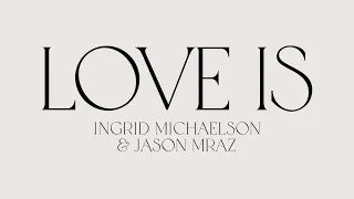 Ingrid Michaelson & Jason Mraz - "Love Is" (Official Lyric Video)