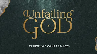 Christmas Cantata 2023 | Unfailing God