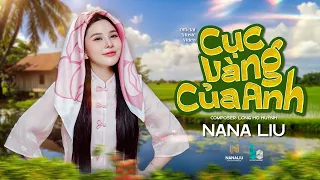 CỤC VÀNG CỦA ANH - NANA LIU | OFFICIAL MUSIC VIDEO