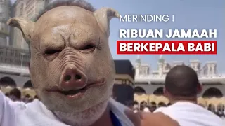 MERINDING BANGET !! SAKSI MATA JAMAAH UMROH BERKEPALA BABI