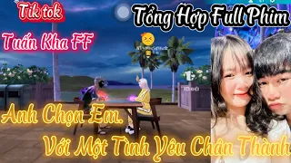 Tik Tok Free Fire | Tổng Hợp Phim Ngắn “ Anh chọn em với một tình yêu chân thành | Tuấn Kha GM